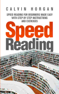 Speed Reading: Speed Reading for Beginners Made Easy with Step by Step Instructions and Exercises