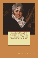 Speed the plough; A comedy, in five acts; as performed at the Theatre Royal, Covent Garden