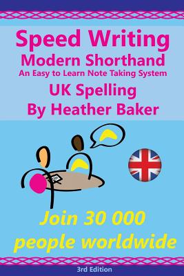 Speed Writing Modern Shorthand An Easy to Learn Note Taking System, UK Spelling: Speedwriting a modern system to replace shorthand for faster note taking and dictation - Greenhall, Margaret (Editor), and Baker, Heather
