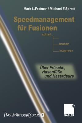 Speedmanagement Fr Fusionen: Schnell Entscheiden, Handeln, Integrieren -- ber Frsche, Hasenfe Und Hasardeure - Feldman, Mark L, Ph.D., and Spratt, Michael F