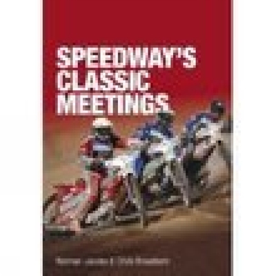 Speedway's Classic Meetings - Jacobs, Norman, and Broadbent, Chris