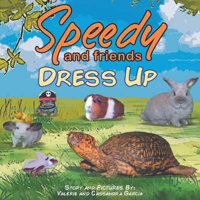 Speedy and Friends Dress Up - Garcia, Valerie, and Garcia, Cassandra (Photographer), and Garcia, Michael (Cover design by)