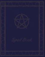 Spell Book: Record Your Tarot Journeys and Spiritual Explorations