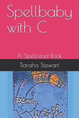 Spellbaby with C: A Spellread Book - Stewart, Tiaraha
