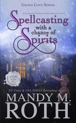 Spellcasting with a Chance of Spirits: A Paranormal Women's Fiction Romance Novel - Roth, Mandy M