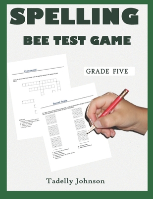 Spelling Bee Test Game Grade Five: Spelling Bee Test Game Grade Five; Spelling Bee Test; Spelling Game for Grade 4-6; Sight Word Spelling Workbook Age Spelling Bee Puzzles Age 8-126-12; - Johnson, Tadelly