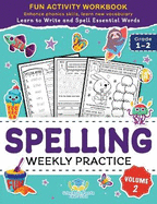 Spelling Weekly Practice for 1st 2nd Grade Volume 2: Learn to Write and Spell Essential Words Ages 6-8 Kindergarten Workbook, 1st Grade Workbook and 2nd Reading & Phonics Activities + Worksheets