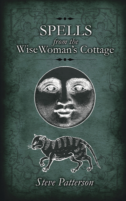 Spells from the Wise Woman's Cottage - Patterson, Steve