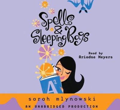 Spells & Sleeping Bags - Mlynowski, Sarah, and Meyers, Ariadne (Read by)