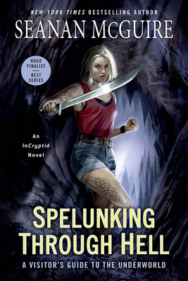 Spelunking Through Hell: A Visitor's Guide to the Underworld - McGuire, Seanan