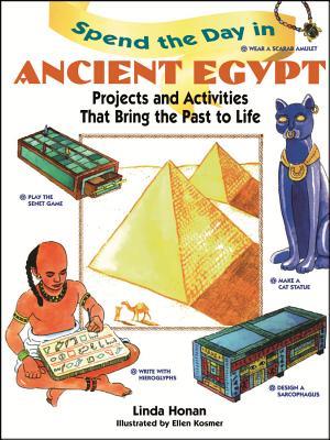 Spend the Day in Ancient Egypt: Projects and Activities That Bring the Past to Life - Honan, Linda