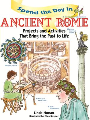 Spend the Day in Ancient Rome: Projects and Activities That Bring the Past to Life - Honan, Linda