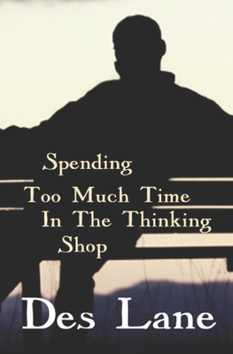 Spending Too Much Time In The Thinking Shop - Meek, Ct (Editor), and Lane, Des