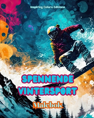 Spennende vintersport - Malebok - Kreative vintersportscener for ? koble av: Utrolig sportsdesign for ? fremme en sunn livsstil om vinteren - Editions, Inspiring Colors