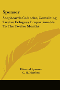 Spenser: Shepheards Calendar, Containing Twelve Eclogues Proportionable To The Twelve Months