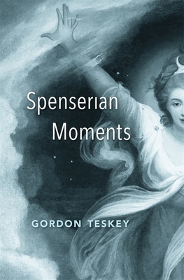 Spenserian Moments - Teskey, Gordon