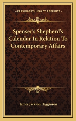 Spenser's Shepherd's Calendar in Relation to Contemporary Affairs - Higginson, James Jackson