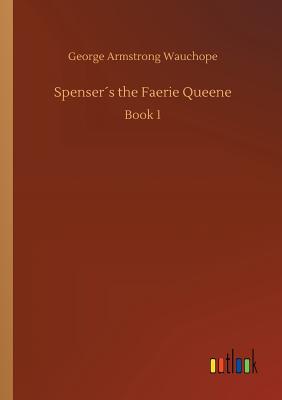 Spensers the Faerie Queene - Wauchope, George Armstrong