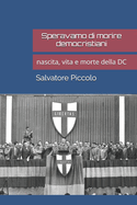 Speravamo di morire democristiani: nascita, vita e morte della DC