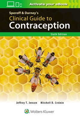 Speroff & Darney's Clinical Guide to Contraception - Jensen, Jeffrey T, and Creinin, Mitchell D