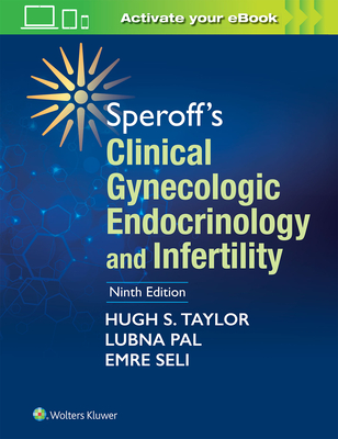 Speroff's Clinical Gynecologic Endocrinology and Infertility - Taylor, Hugh S, MD, and Pal, Lubna, MD, MS, and Sell, Emre, MD