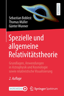Spezielle Und Allgemeine Relativitatstheorie: Grundlagen, Anwendungen in Astrophysik Und Kosmologie Sowie Relativistische Visualisierung