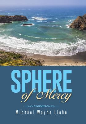 Sphere of Mercy - Liebo, Michael Wayne