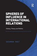 Spheres of Influence in International Relations: History, Theory and Politics