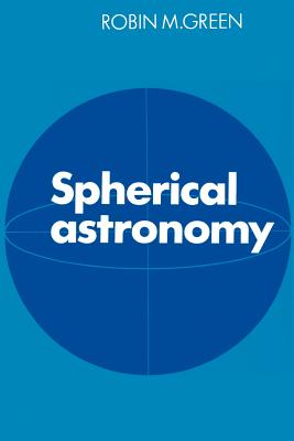 Spherical Astronomy - Green, Robin M (Editor)