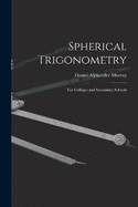 Spherical Trigonometry: For Colleges and Secondary Schools