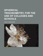 Spherical Trigonometry, for the Use of Colleges and Schools