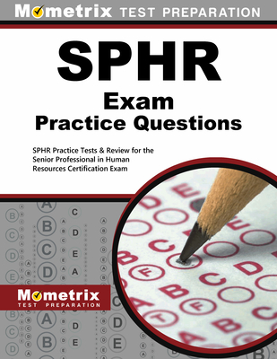 SPHR Exam Practice Questions: SPHR Practice Tests & Review for the Senior Professional in Human Resources Certification Exam - Mometrix Human Resources Certification Test Team (Editor)