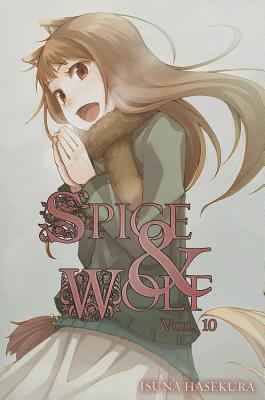 Spice and Wolf, Vol. 10 (Light Novel): Volume 10 - Hasekura, Isuna, and Starr, Paul (Translated by)