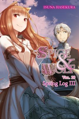 Spice and Wolf, Vol. 20 (Light Novel): Spring Log III - Hasekura, Isuna, and Bernhardt, Jasmine (Translated by)