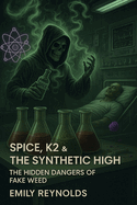 Spice, K2 & the Synthetic High: The Hidden Dangers of Fake Weed
