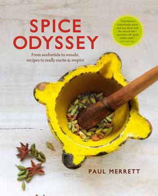 Spice Odyssey: From Asafoetida to Wasabi, Recipes to Really Excite & Inspire - Merrett, Paul