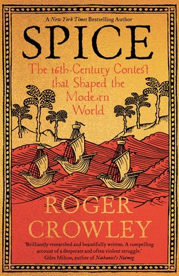 Spice: The 16th-Century Contest that Shaped the Modern World - Crowley, Roger