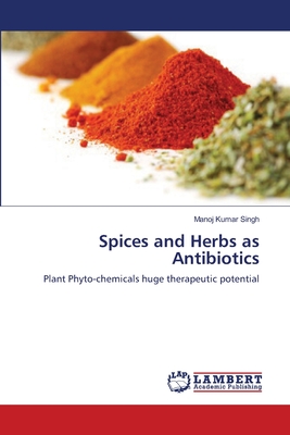 Spices and Herbs as Antibiotics - Singh, Manoj Kumar