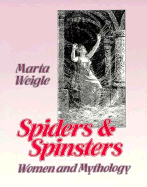 Spiders and Spinsters: Women and Mythology