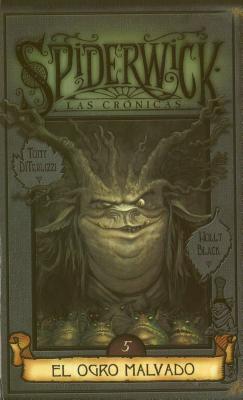 Spiderwick Cronicas: El Ogro Malvado - DiTerlizzi, Tony, and Black, Holly, and Abreu, Carlos (Translated by)