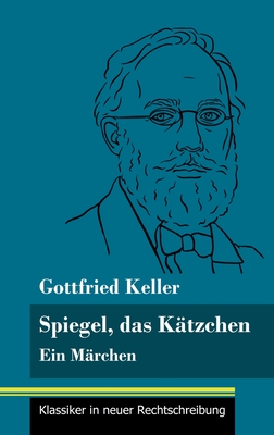 Spiegel, das K?tzchen: Ein M?rchen (Band 36, Klassiker in neuer Rechtschreibung) - Neuhaus-Richter, Klara (Editor), and Keller, Gottfried