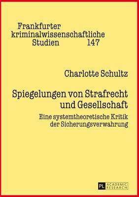 Spiegelungen Von Strafrecht Und Gesellschaft: Eine Systemtheoretische Kritik Der Sicherungsverwahrung - Neumann, Ulfrid, and Schultz, Charlotte