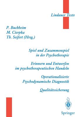 Spiel Und Zusammenspiel in Der Psychotherapie -- Erinnern Und Entwerfen Im Psychotherapeutischen Handeln -- Operationalisierte Psychodynamische Diagnostik -- Qualit?tssicherung - Amb?hl, H, and Buchheim, Peter (Editor), and Beese, F