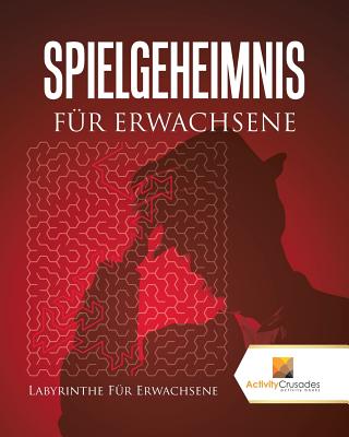 Spielgeheimnis Fr Erwachsene: Labyrinthe Fr Erwachsene - Activity Crusades