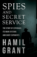 Spies and Secret Service - The Story of Espionage, Its Main Systems and Chief Exponents