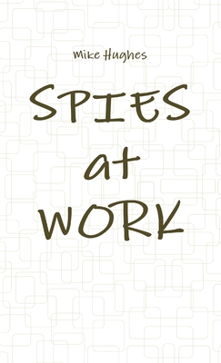 Spies at Work - Hughes, Mike