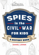Spies in the Civil War for Kids: A History Book