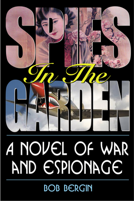 Spies in the Garden: A Novel of War and Espionage - Bergin, Bob
