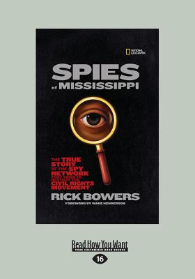 Spies of Mississippi:: The True Story of the Spy Network that Tried to Destroy the Civil Rights Movement - Bowers, Rick