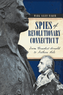 Spies of Revolutionary Connecticut: From Benedict Arnold to Nathan Hale